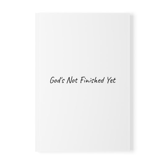 God's Not Finished Yet Softcover Journal Notebook