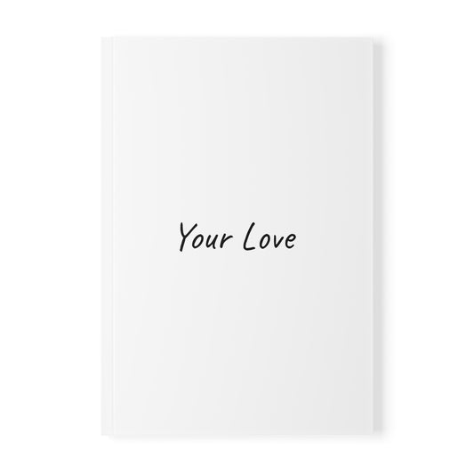 Your Love Softcover Journal Notebook